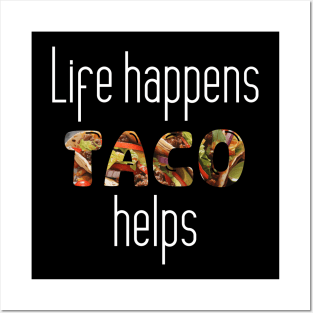 Taco Pun - Life Happens, Taco Helps Posters and Art